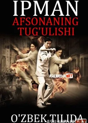 Ip Man: Afsonaning tug'ulishi / Legendaning Yaralishi / Paydo bo'lishi